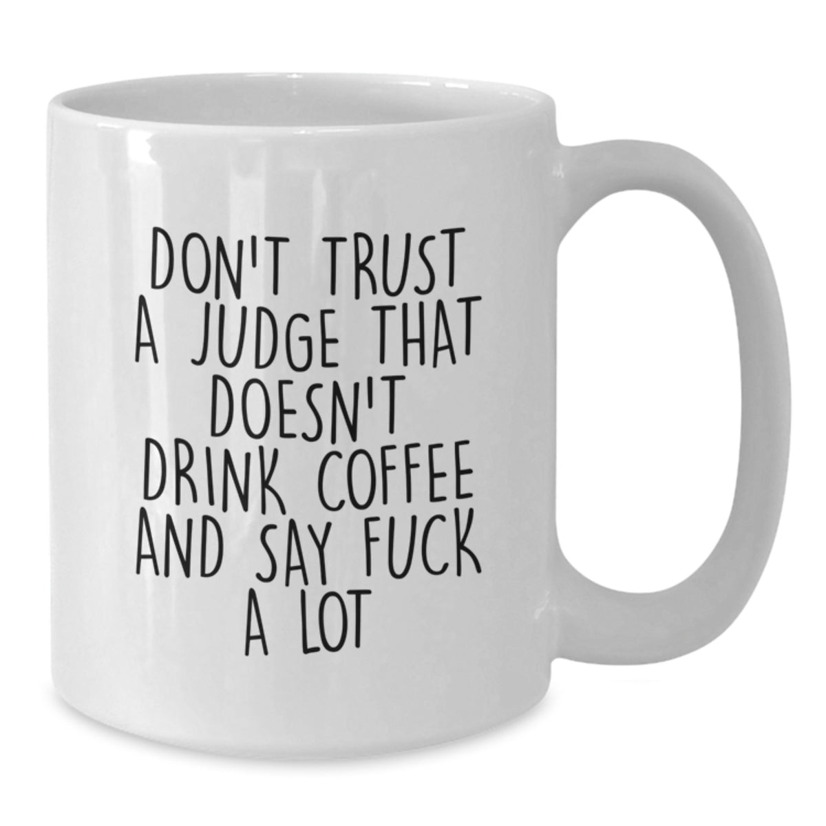 Funny Judge White Coffee Mugs Gifts from Men to Women Friends Family Judges - Don't Trust a Judge That Doesn't Drink Coffee and Say F--k a Lot - Additional