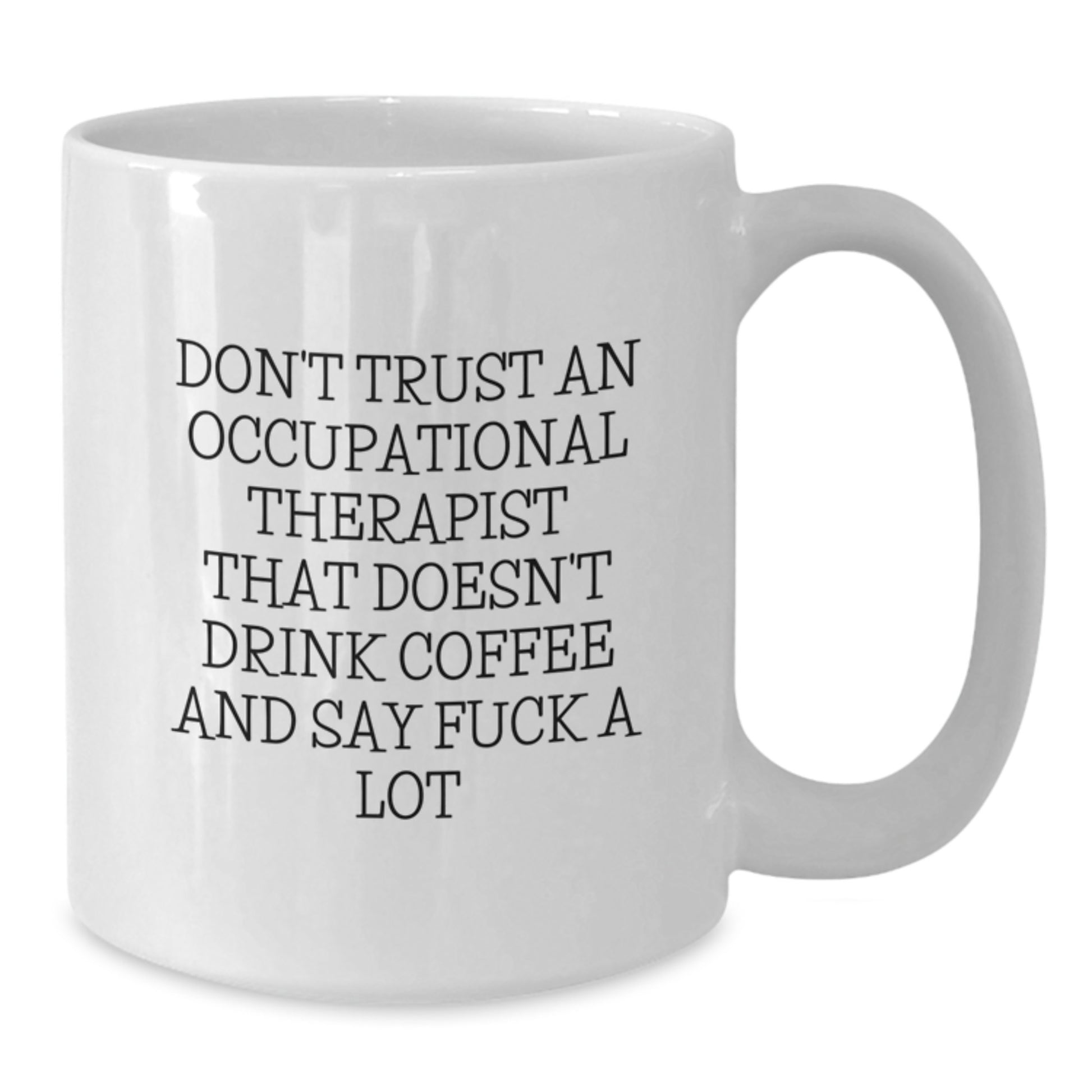 Funny Quote Occupational Therapist White Coffee Mug Gifts from Friends for Graduation Unique - Additional