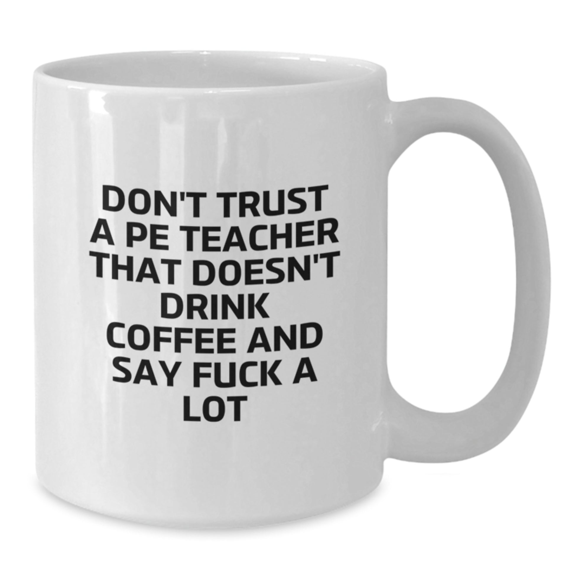 Funny Inspirational Quote Gifts for PE Teacher, White Coffee Mug, 11oz or 15oz, Graduation Unique Gifts from Friends - Additional