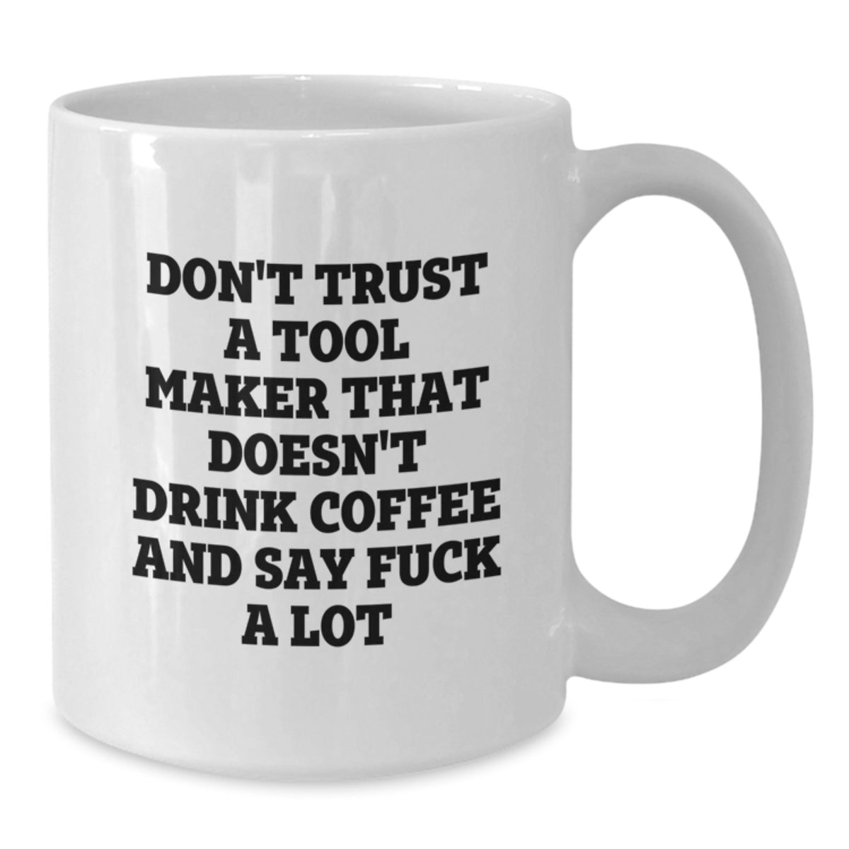 Tool Maker Gift for Him - Witty Coffee Mug Keepsake, Don't Trust Quote - Additional