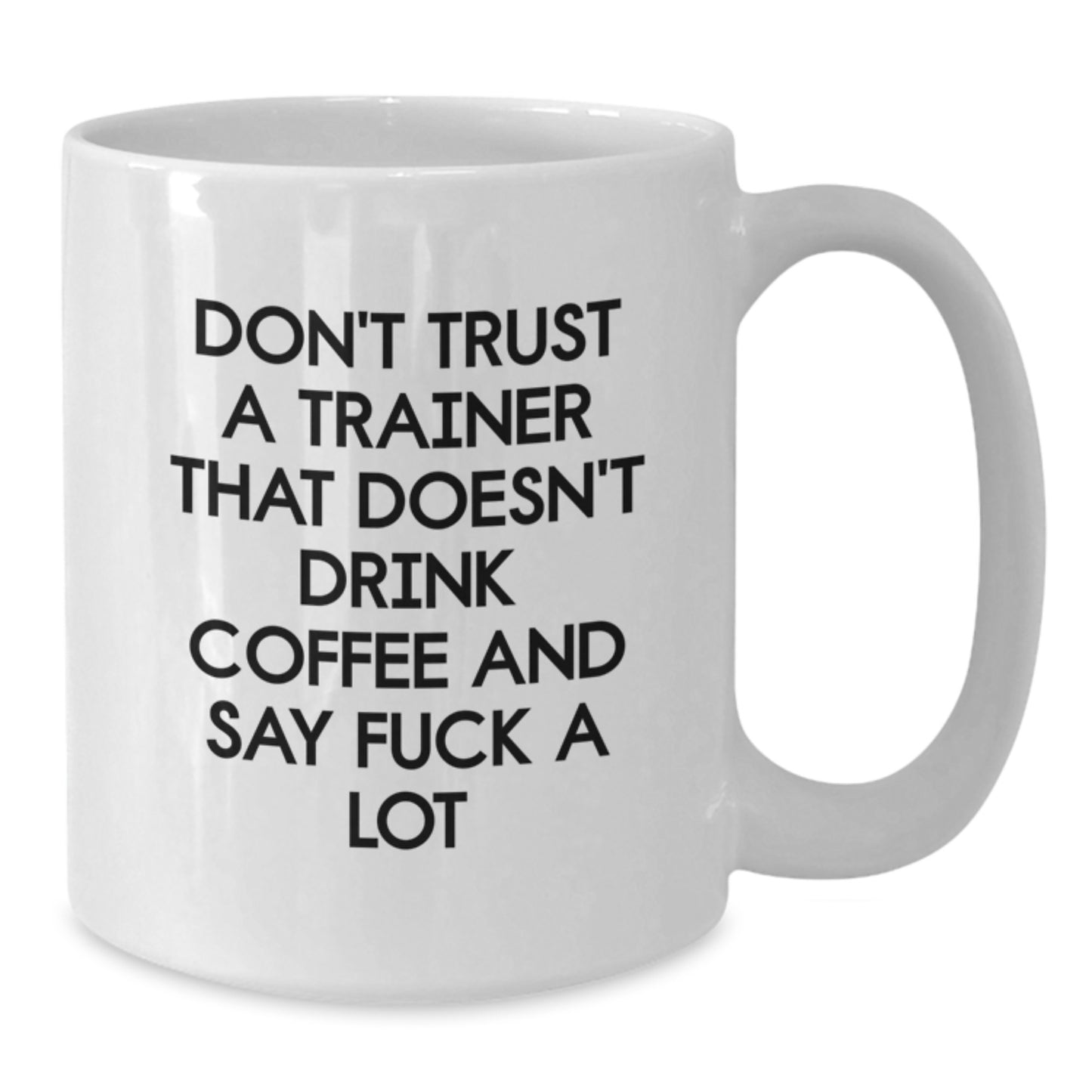 Funny Trainer Gifts from Friends for Men and Women - White Coffee Mug with Don't Trust A Trainer That Doesn't Drink Coffee And Say F--k A Lot Quote for Christmas Unique Gifts - Additional