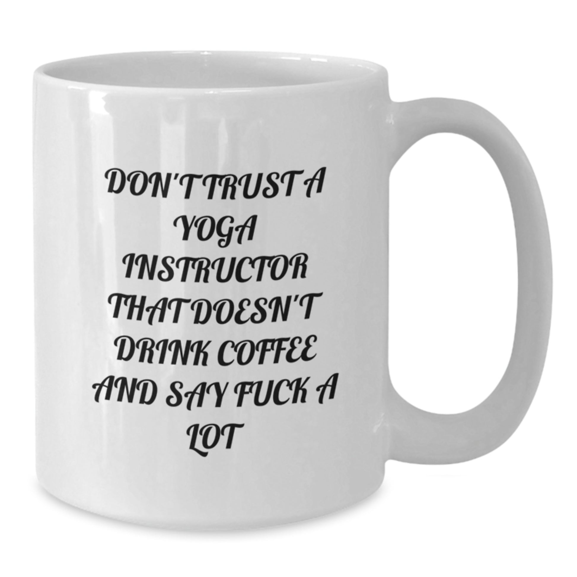 Funny Gifts from Men to Yoga Instructor Graduate - Don't Trust A 'Yoga Instructor' Without Coffee Mug, White Ceramic 11oz, 15oz - Additional