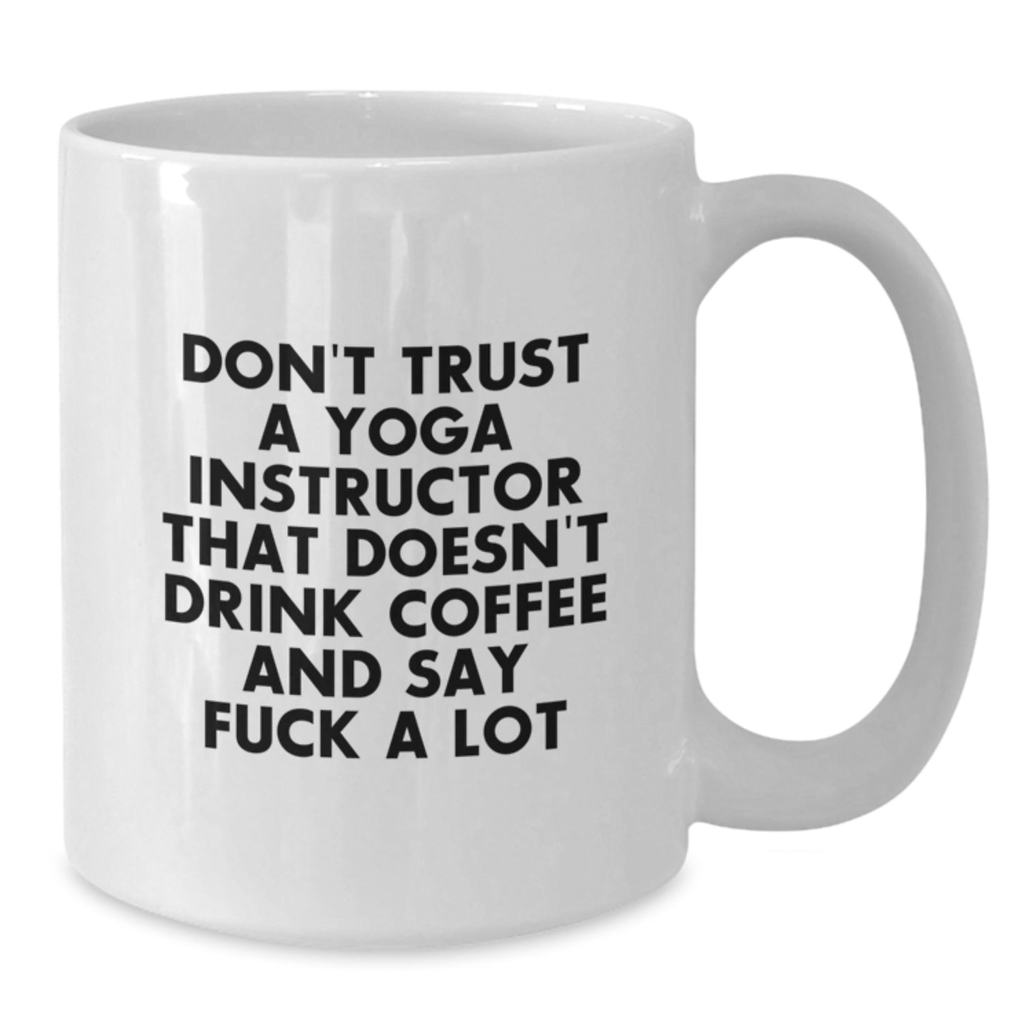 Funny Yoga Instructor Gifts from Friends - Don't Trust A Yoga Instructor White Coffee Mug for Graduation Unique Gifts - Additional