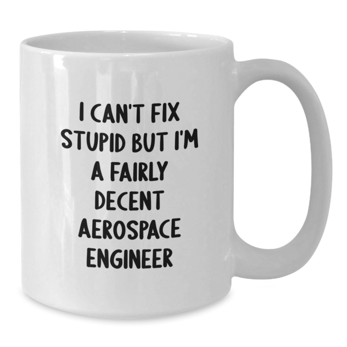 Aerospace Engineer Gift for Him - I Can't Fix Stupid Keepsake Coffee Mug - Additional