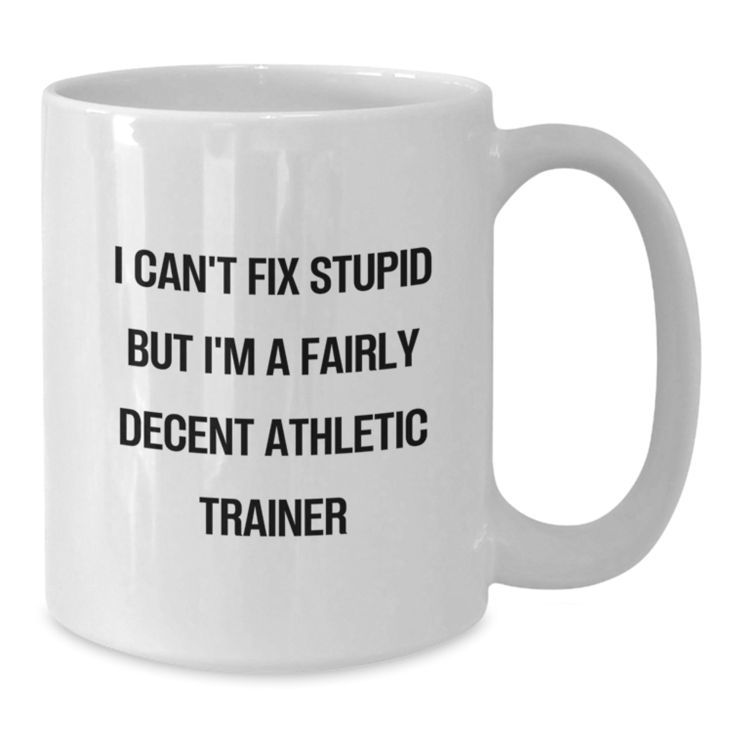 Funny Athletic Trainer Gifts from Family Friends Coworkers, Unique White Coffee Mug for Athletic Trainers Men Women, I Can't Fix Stupid But I'm A Fairly Decent Athletic Trainer - Additional