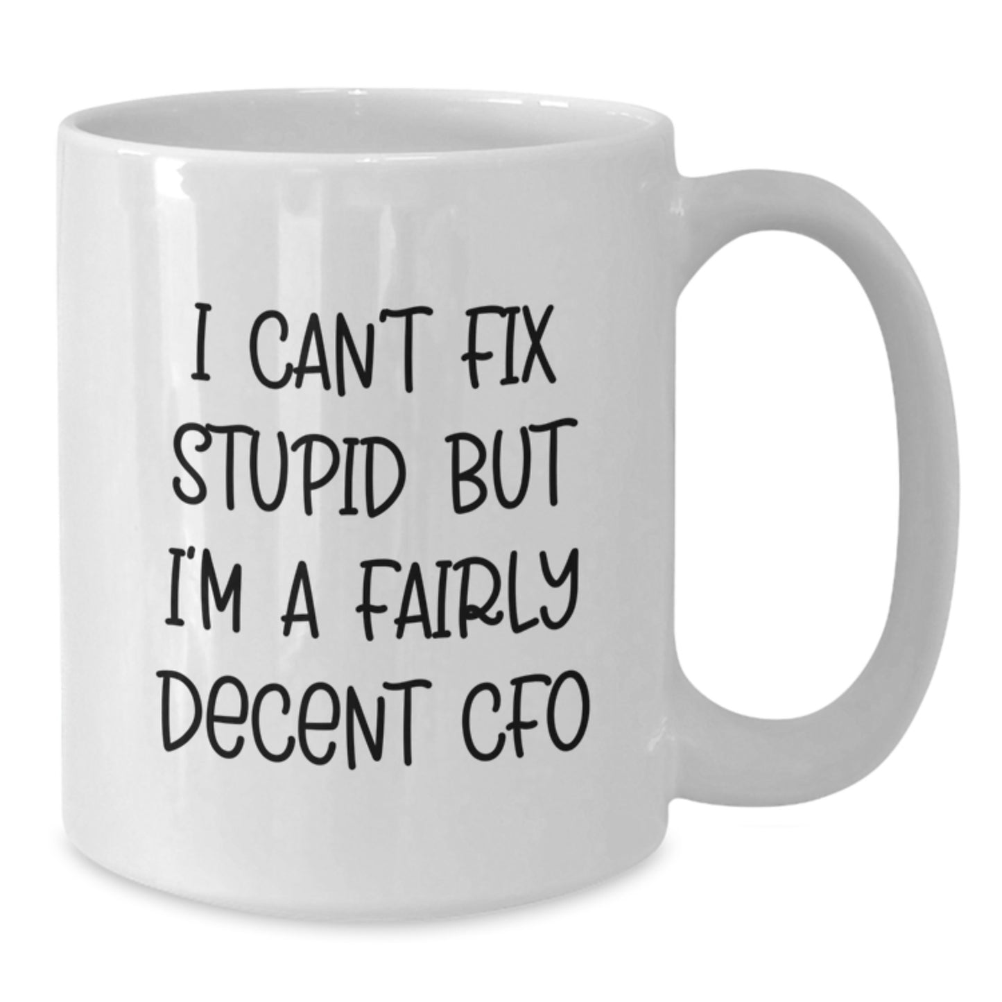 Funny CFO Gifts from Men to Friends for Graduation, 'I Can't Fix Stupid But I'm A Fairly Decent CFO', White Coffee Mug - Additional