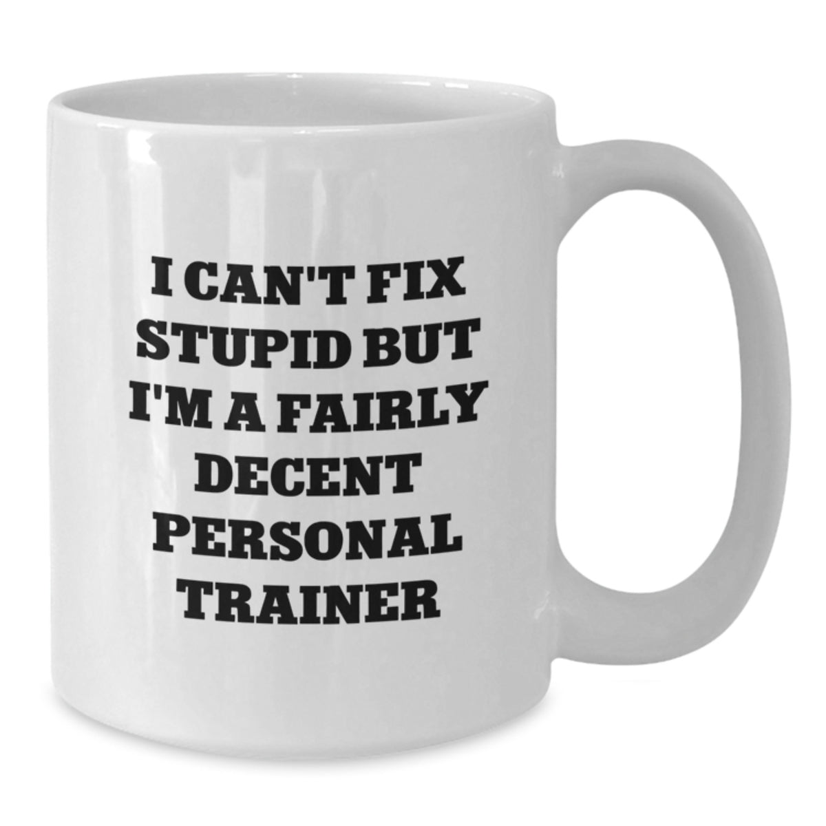 Personal Trainer Gift for Him - I Can't Fix Stupid Keepsake Coffee Mug - Additional