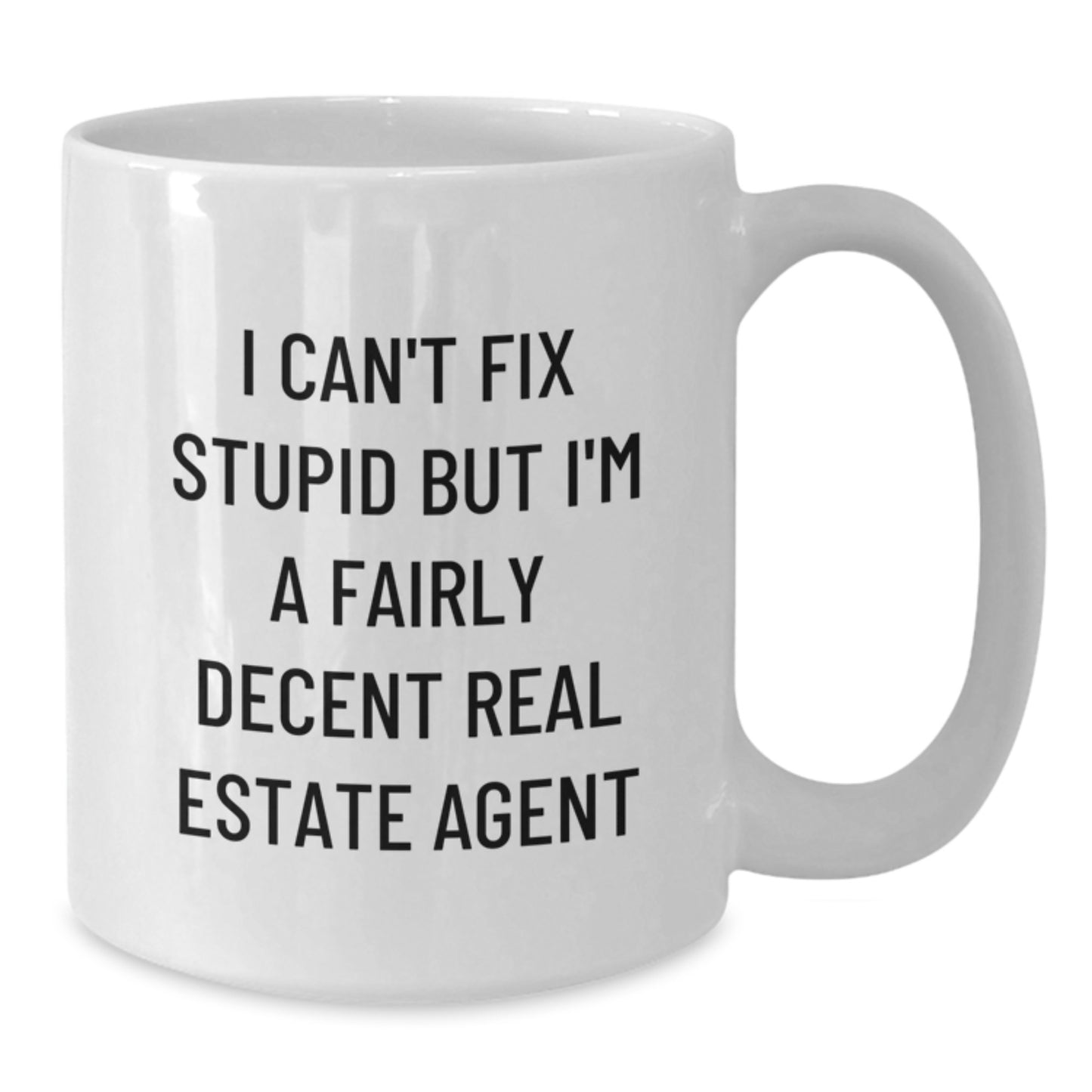 Funny Real Estate Agent Gifts from Friends for Men - 'I Can't Fix Stupid But I'm A Fairly Decent Real Estate Agent' White Coffee Mug - Additional