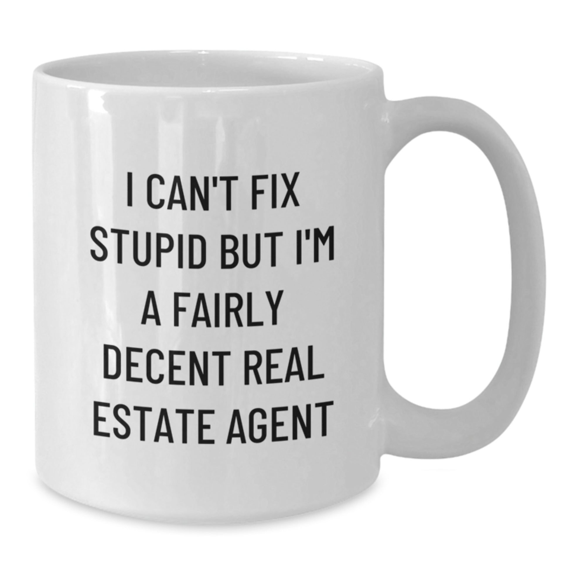 Funny Real Estate Agent Gifts from Friends for Men - 'I Can't Fix Stupid But I'm A Fairly Decent Real Estate Agent' White Coffee Mug - Additional
