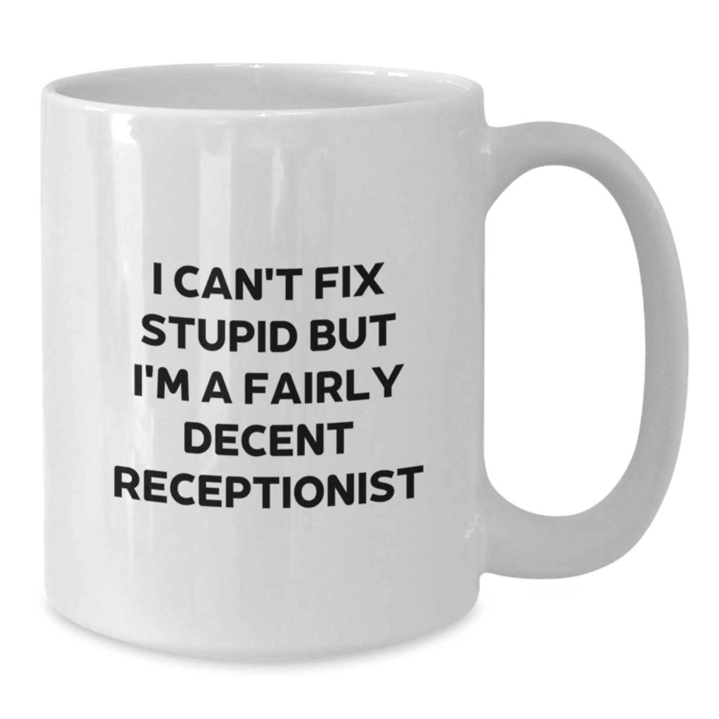 Funny Receptionist Gifts from Friends for Graduation Unique White Coffee Mug - 'I Can't Fix Stupid But I'm A Fairly Decent Receptionist' Quote - Additional