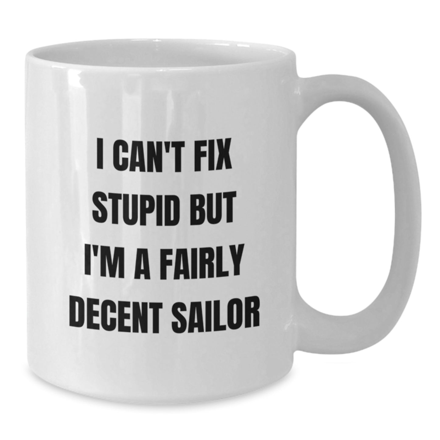 Funny Sailor Gifts for Men, White Coffee Mug with 'I Can't Fix Stupid But I'm A Fairly Decent Sailor' Quote, Christmas Unique Gifts from Friends for Sailors - Additional