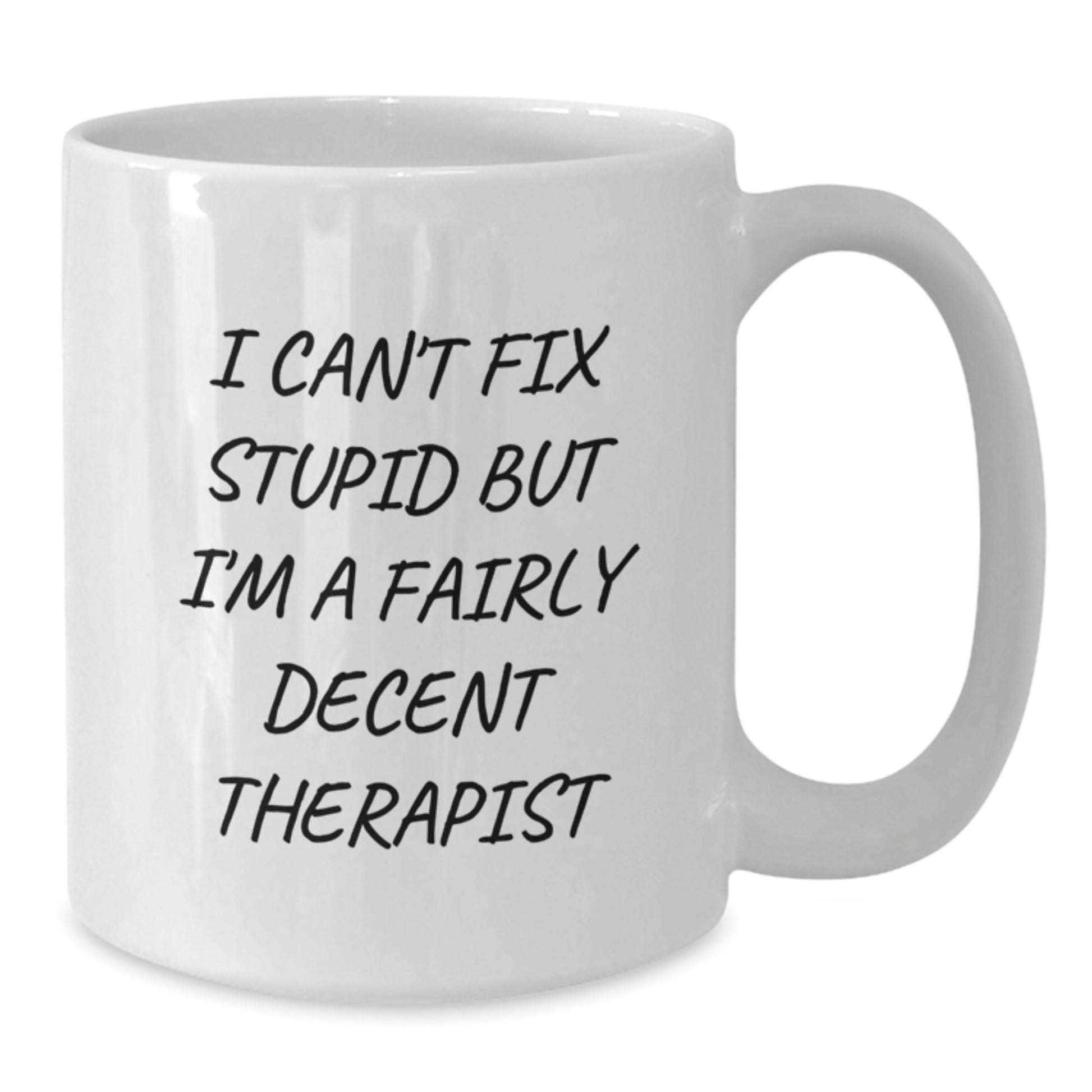 Funny Therapist Quotes Gifts for Men Women Friends Family - White Coffee Mug - 'I Can't Fix Stupid But I'm A Fairly Decent Therapist' Inspirational Graduation Unique Gifts from Family - Additional