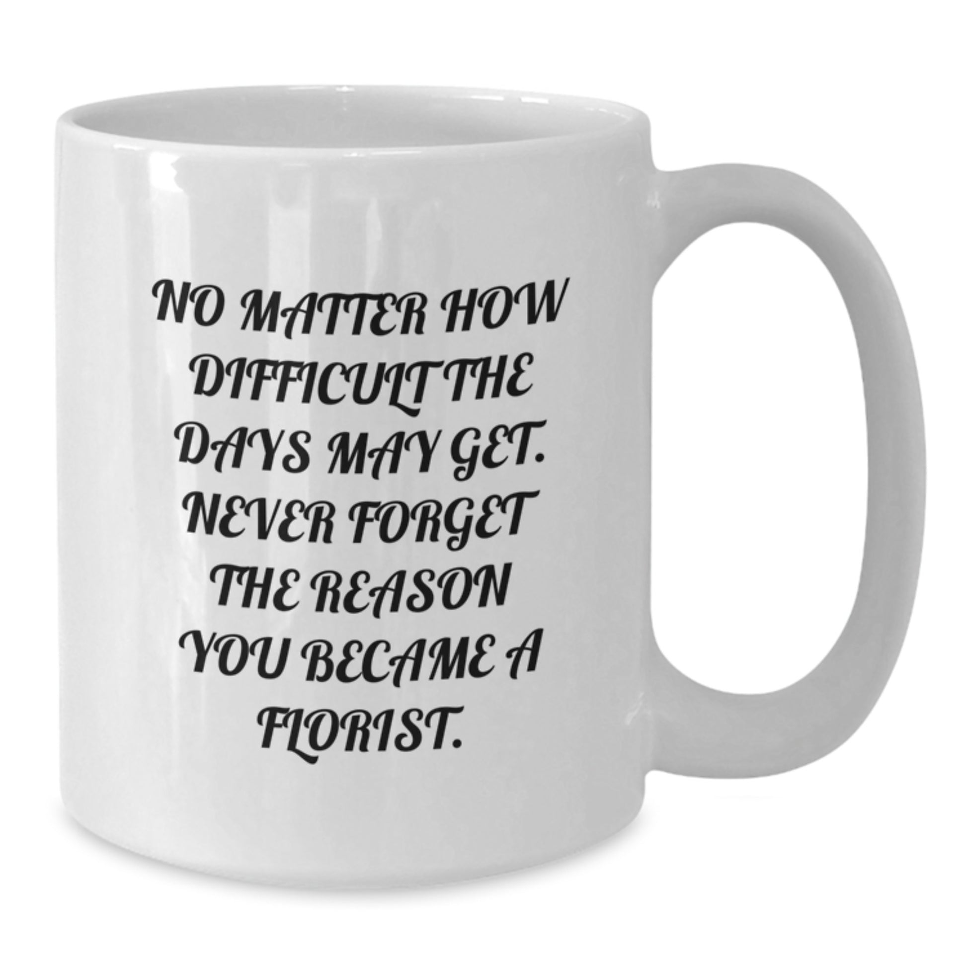 Inspirational Florist Gifts from Friends, Family, or Coworkers - 'No Matter How Difficult...' White Coffee Mug for Graduation - Additional