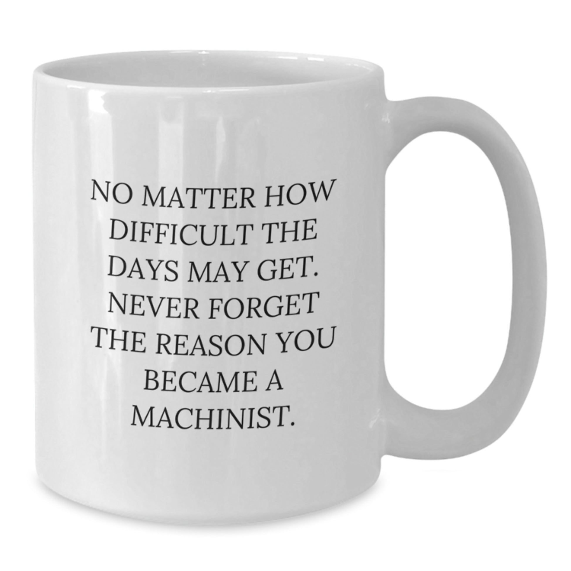 Inspirational Machinist Gifts from Friends for Graduation Unique Gifts - Funny White Coffee Mug - Additional