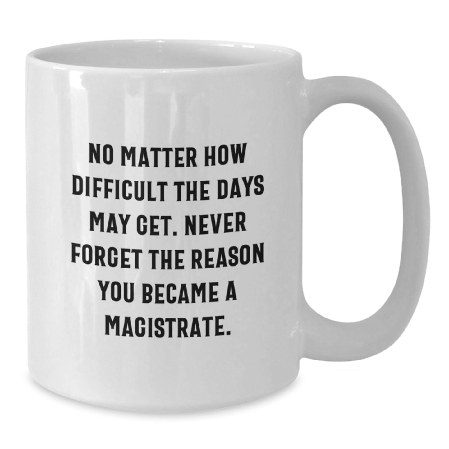 Inspirational Gifts for Magistrates, Funny White Coffee Mug for Magistrate Lover, Graduation Unique Gifts from Friends to Magistrate - Additional