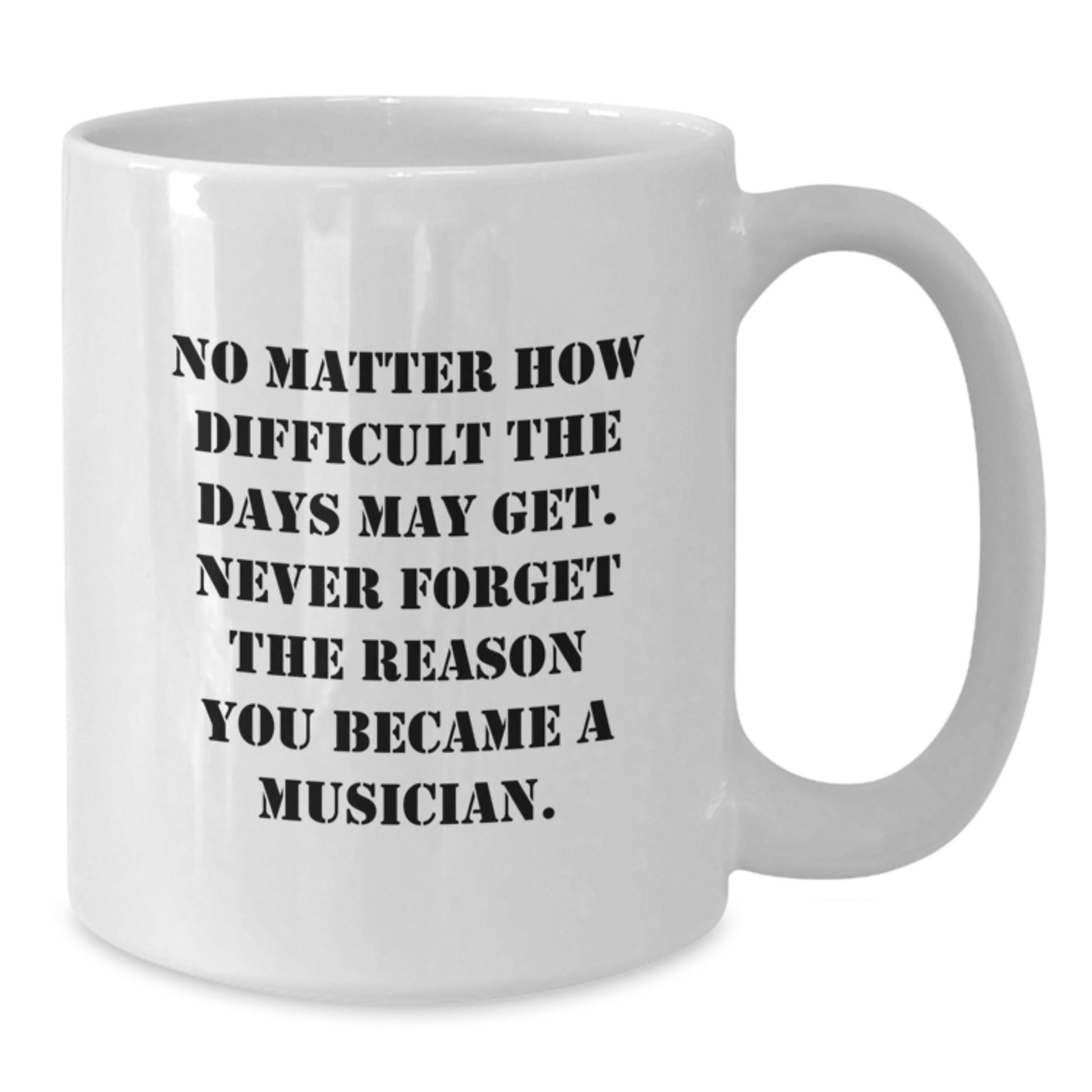 Inspirational Musician Gifts from Friends for Graduation White Coffee Mug, 'No Matter How Difficult The Days May Get' - Additional