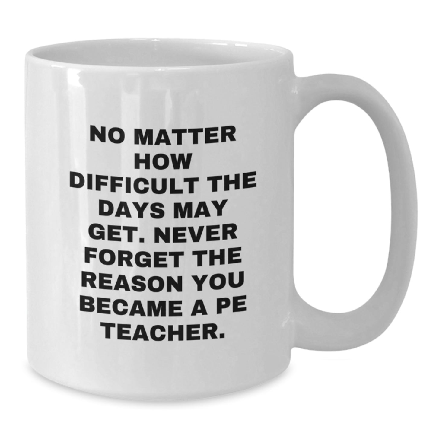 Funny Quote PE Teacher Gifts, White Coffee Mug for Him, Unique Graduation Gifts from Men to PE Teacher, PE Teacher Appreciation - Additional