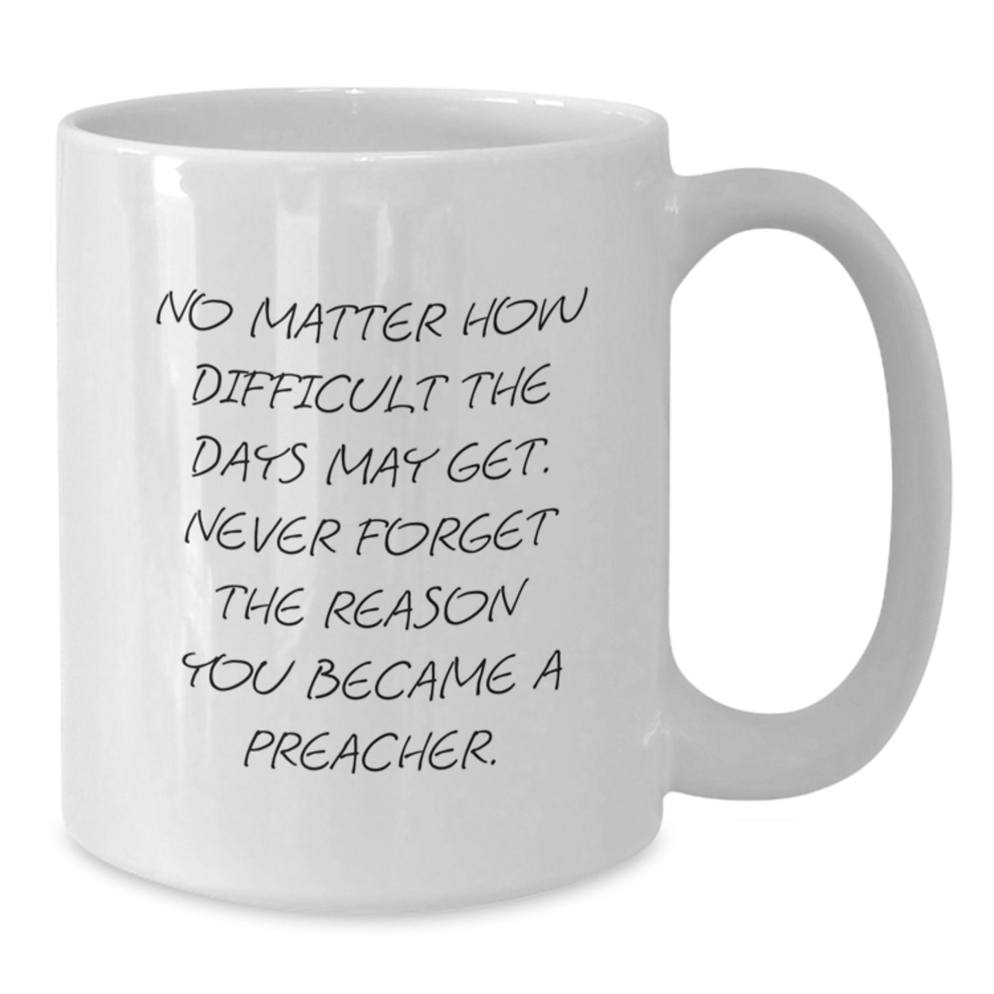 Preacher Gifts, Funny White Coffee Mug, Graduation Unique Gifts from Friends to Preacher, 'No Matter How Difficult The Days May Get. Never Forget The Reason You Became A Preacher.' - Additional