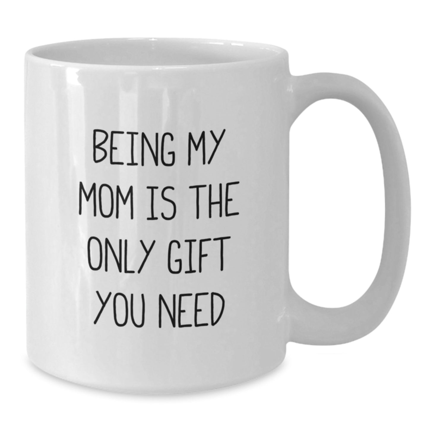 Gifts from Family and Friends for Mom, Being My Mom Is The Only Gift You Need Funny White Coffee Mug, Perfect Graduation Unique Gifts - Additional