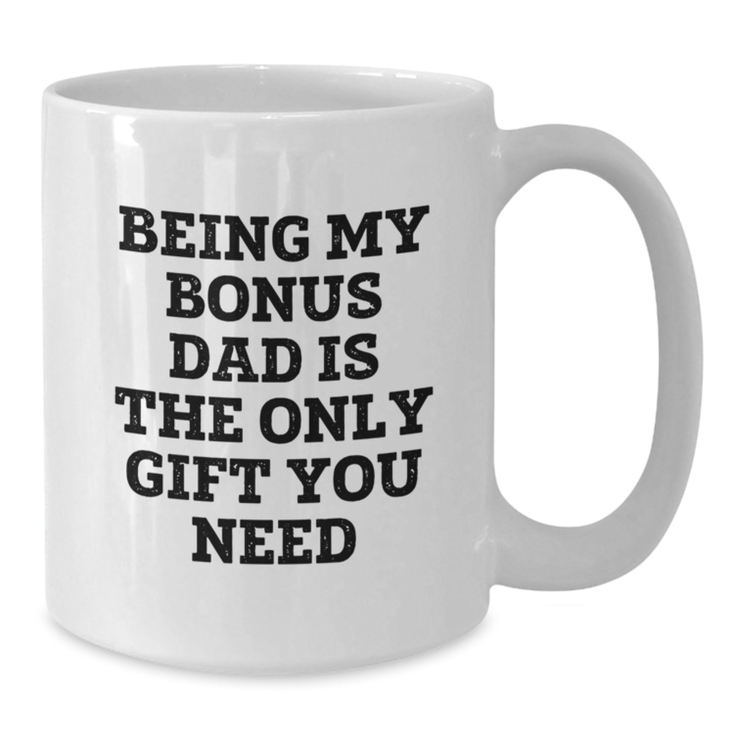 Funny Bonus Dad Gifts for Graduation Unique White Coffee Mugs, Gifts from Men to Bonus Dad, Funny Quote 'Being My Bonus Dad Is The Only Gift You Need' - Additional