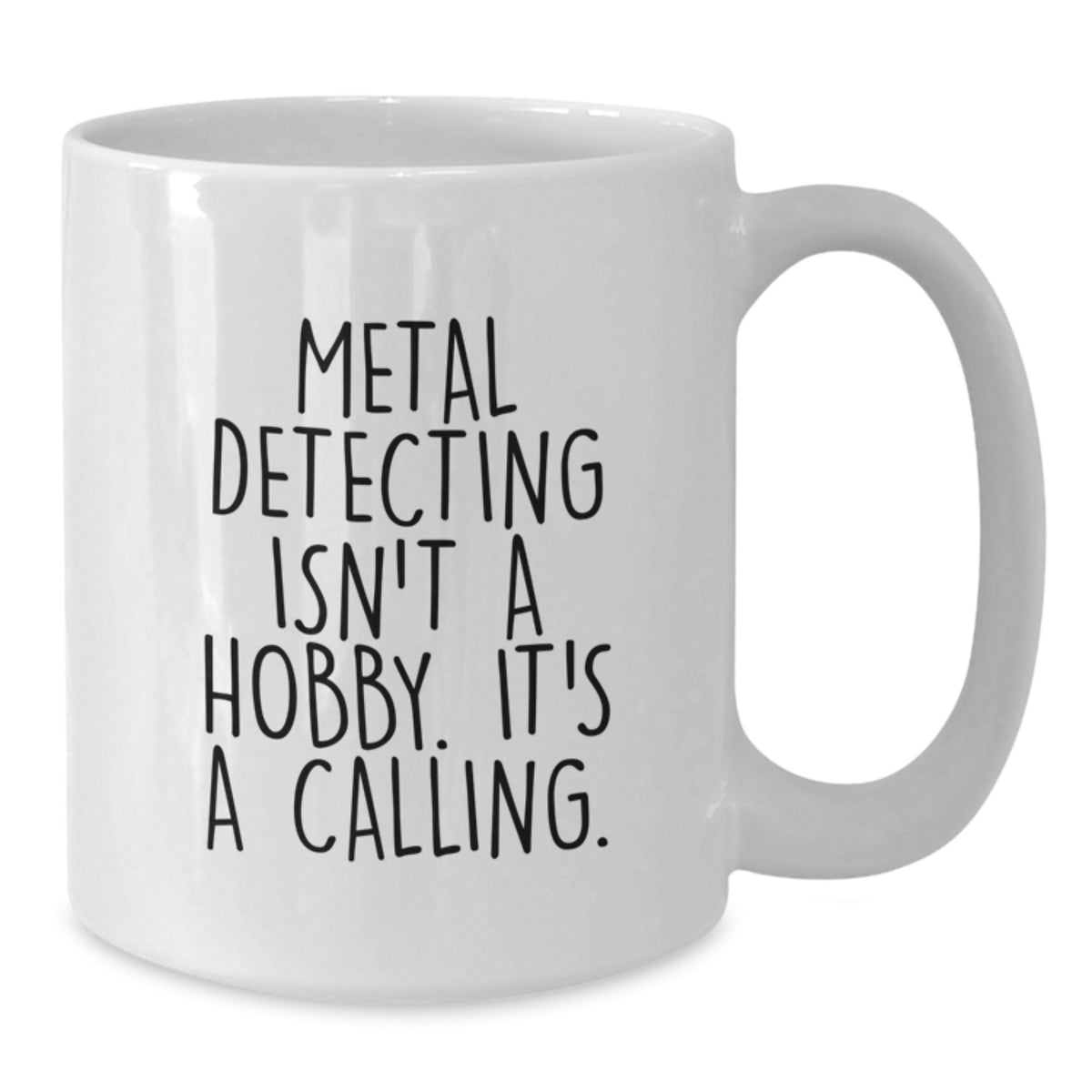 Metal Detecting White Coffee Mug - It's A Calling Gift for a Best Friend - Additional
