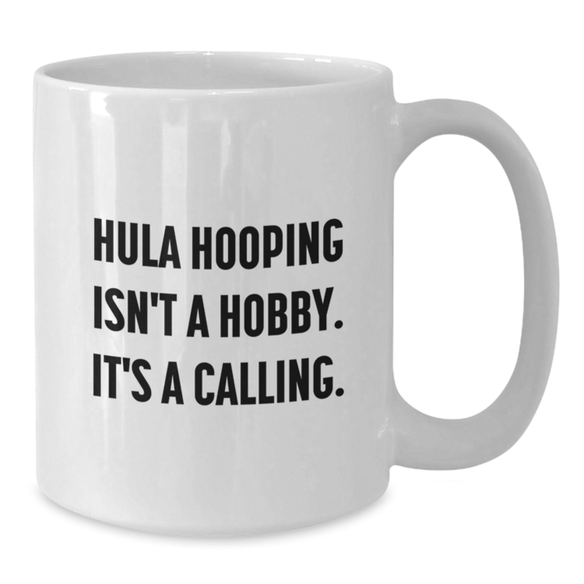 Hula Hooping Inspirational Gifts from Friends to Family, White Coffee Mug, 'Hula Hooping Isn't A Hobby. It's A Calling.' - Additional