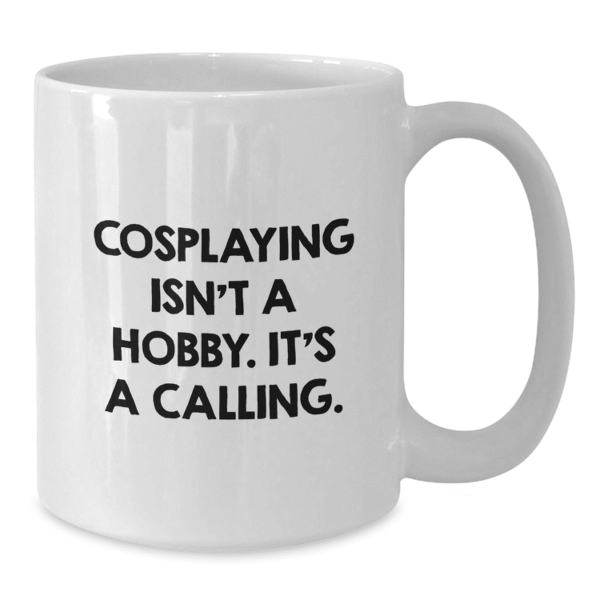 Cosplaying Keepsake Gift for Him - A Calling Quote Coffee Mug - Additional