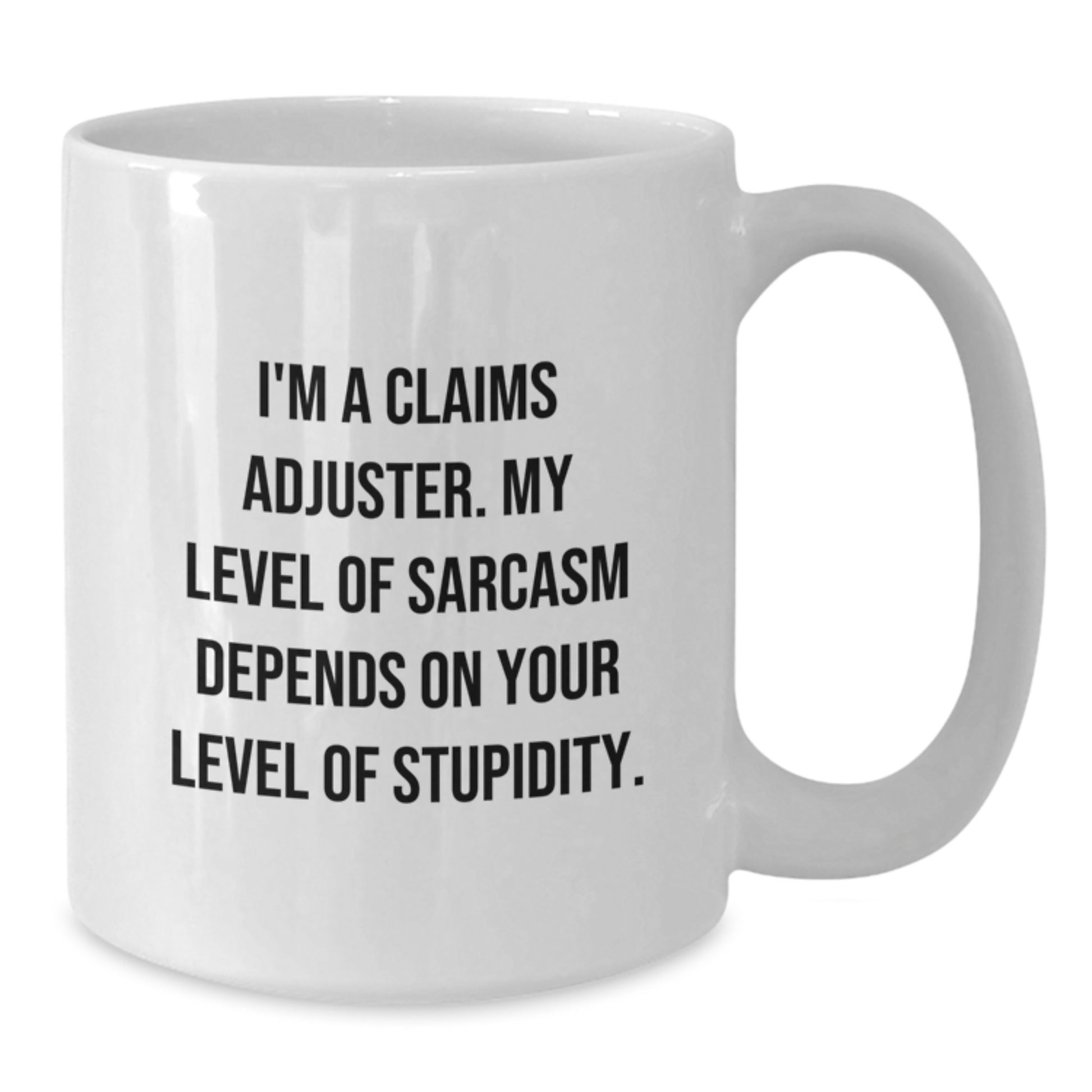 Funny Claims Adjuster Gifts for Men and Women - White Coffee Mug with Sarcasm Quote, Perfect for Graduation and Work Friends - Additional