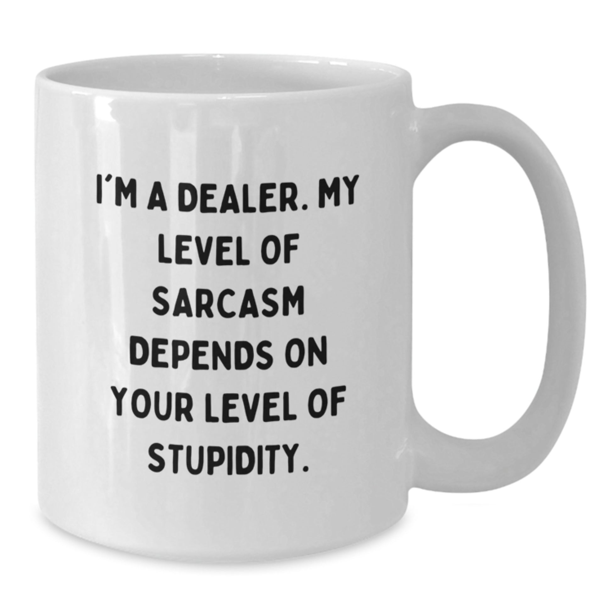 Funny Dealer Gifts from Friends for Graduation Unique White Coffee Mugs - Sarcasm Level Depends on Recipient's Intelligence - Additional