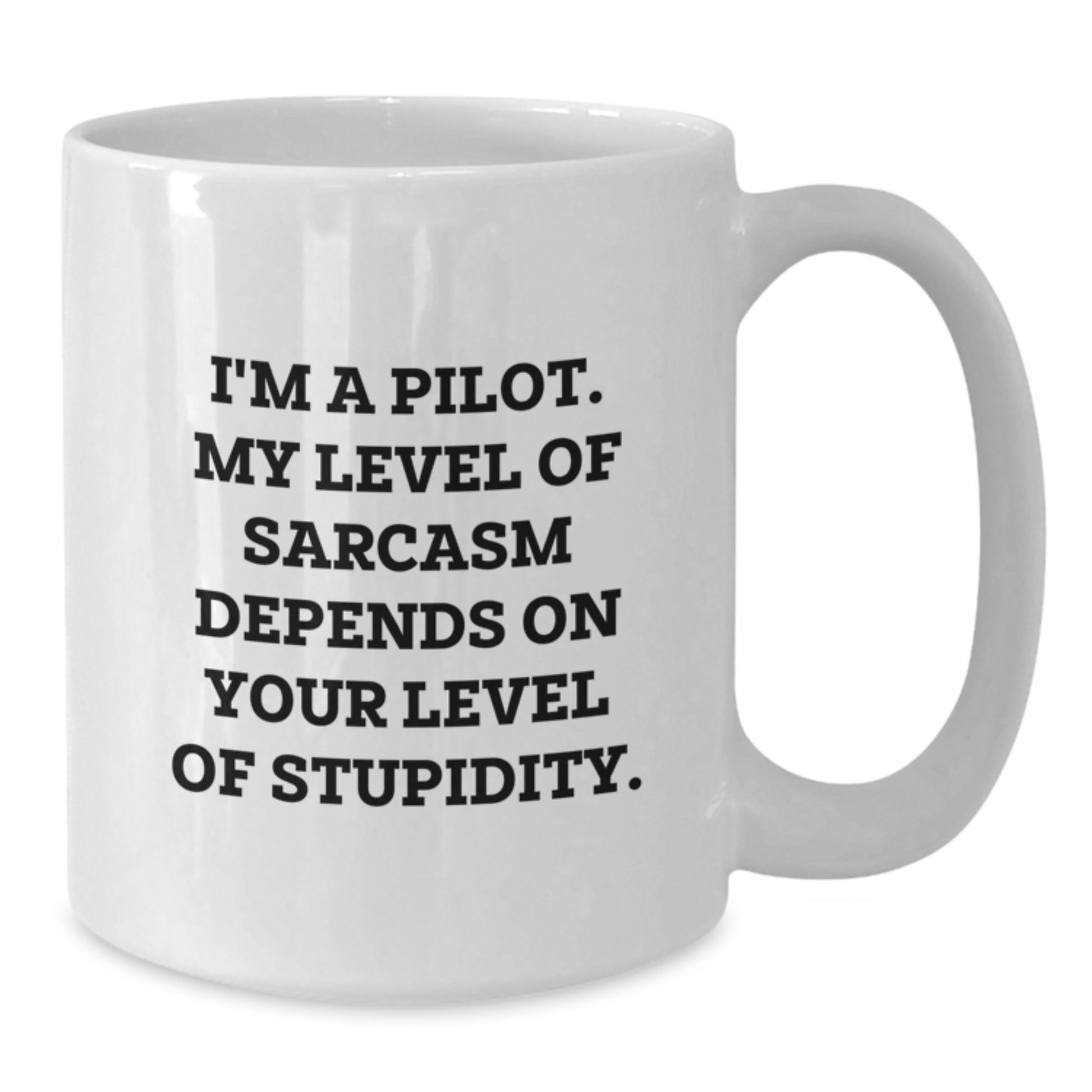 Funny Pilot Gifts for Men, White Coffee Mug, Great Graduation Unique Ideas from Friends, 'I'm A Pilot. My Level Of Sarcasm Depends On Your Level Of Stupidity.' - Additional