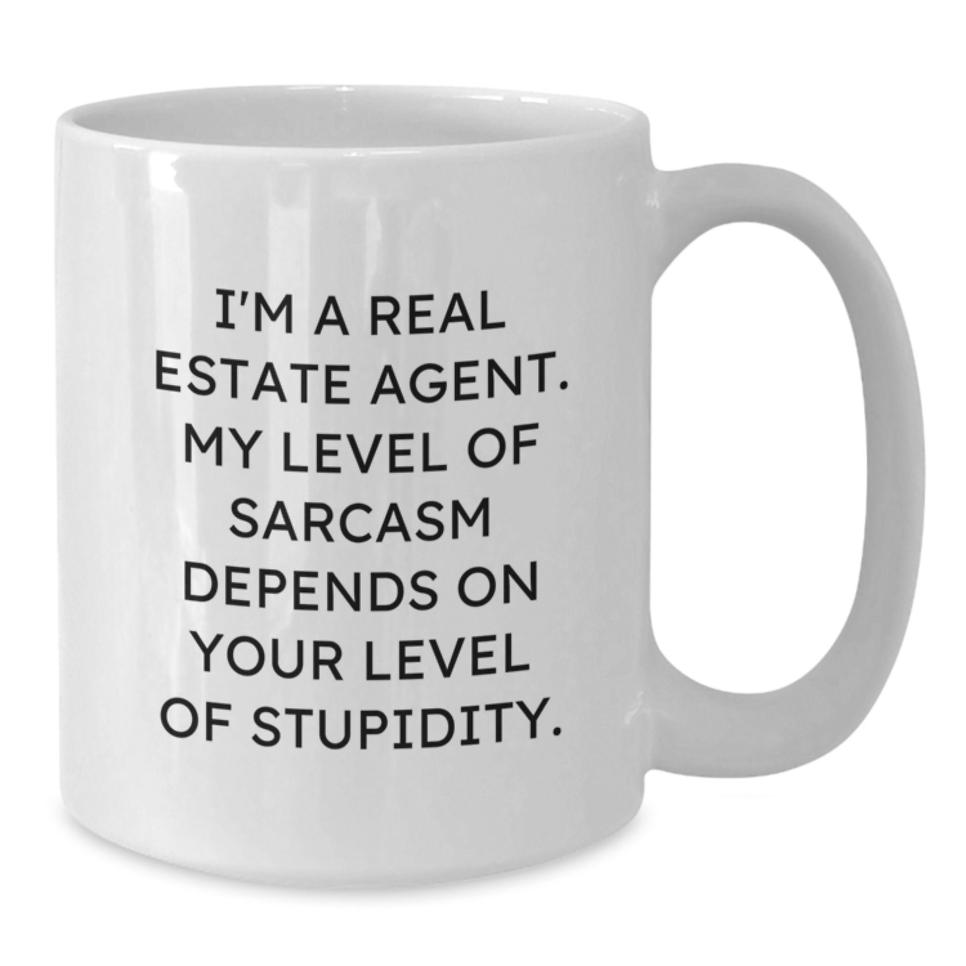 Funny Real Estate Agent Gifts, I'm A Real Estate Agent. My Level Of Sarcasm Depends On Your Level Of Stupidity. White Coffee Mug for Birthday, Gifts from Friends to Real Estate Agent - Additional