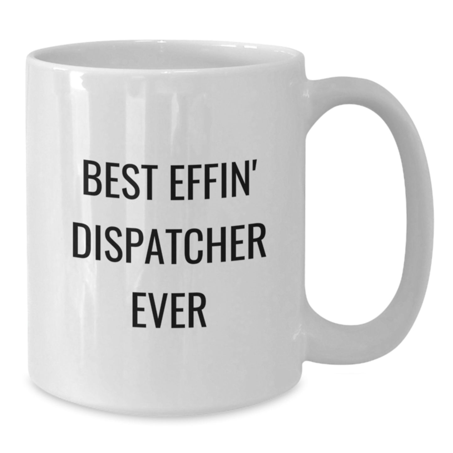 Funny Dispatcher Gifts from Friends, Best Effin' Dispatcher Ever White Coffee Mug, Graduation Unique - Additional