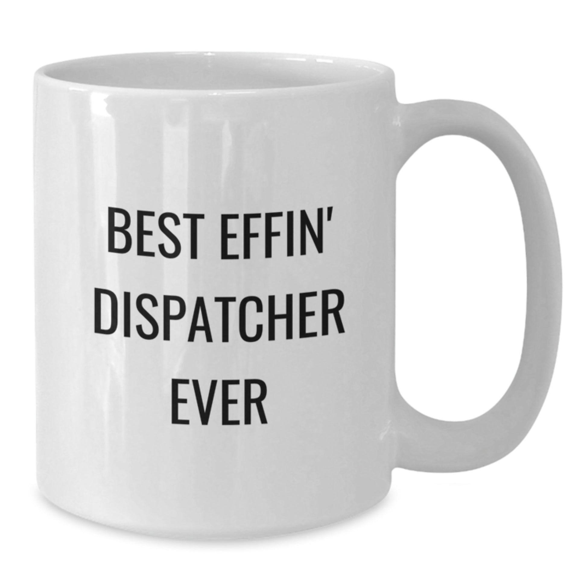 Funny Dispatcher Gifts from Friends, Best Effin' Dispatcher Ever White Coffee Mug, Graduation Unique - Additional