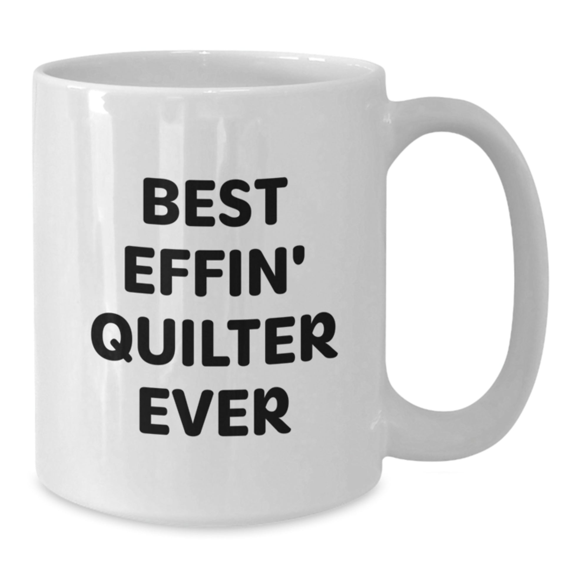 Funny Quilter Gifts for Men - Best Effin' Quilter Ever White Coffee Mug, Graduation Unique Gifts from Friends for Quilter - Additional