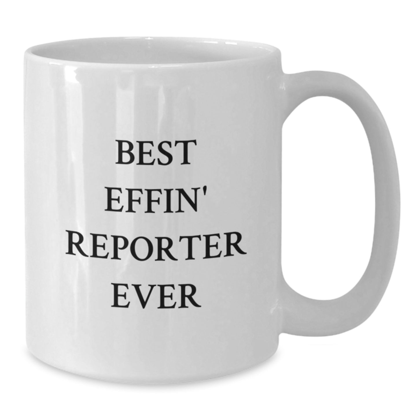 Funny Reporter White Coffee Mug - Best Effin' Reporter Ever Quote - Unique Graduation Gifts from Friends to Men, Women, or Coworkers - Additional