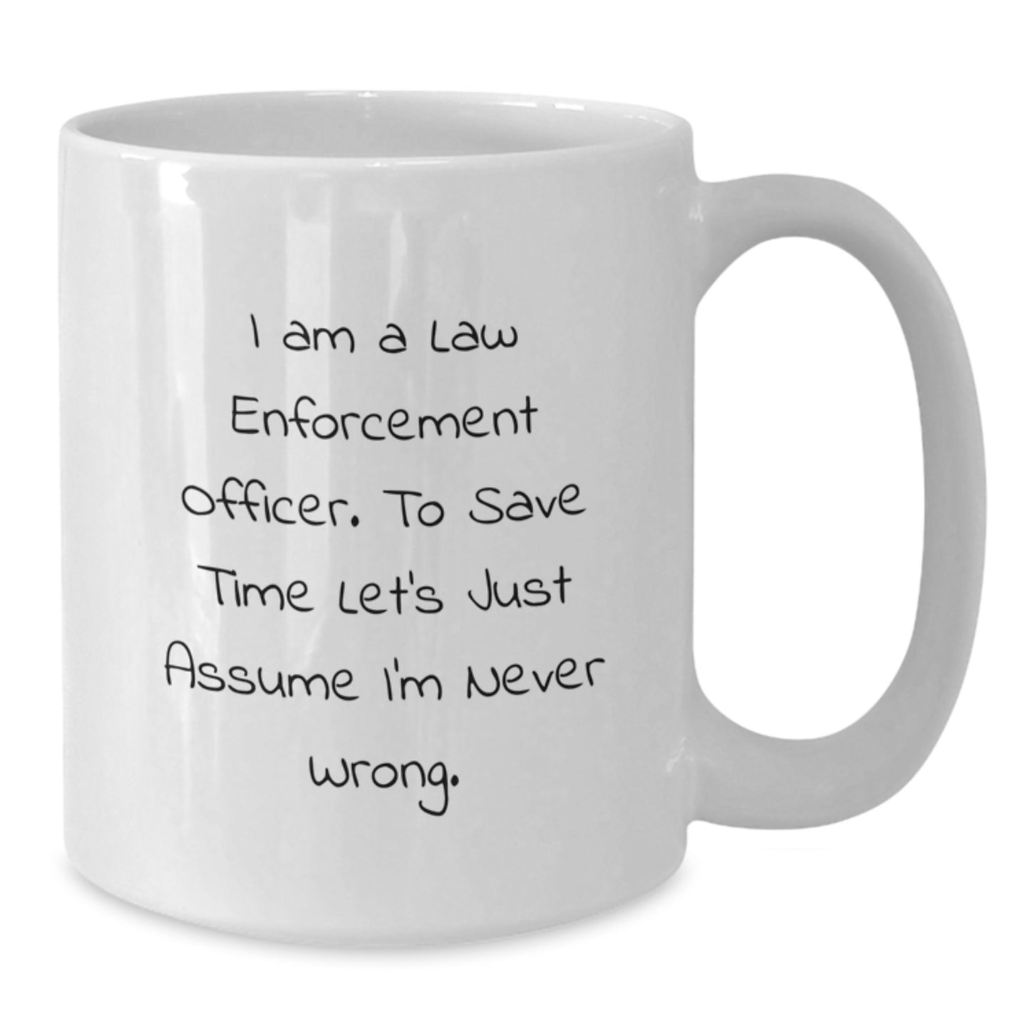 Funny Law Enforcement Officer Gifts from Friends - White Coffee Mug - 'I'm Never Wrong' for Men Women Family Coworkers - Additional