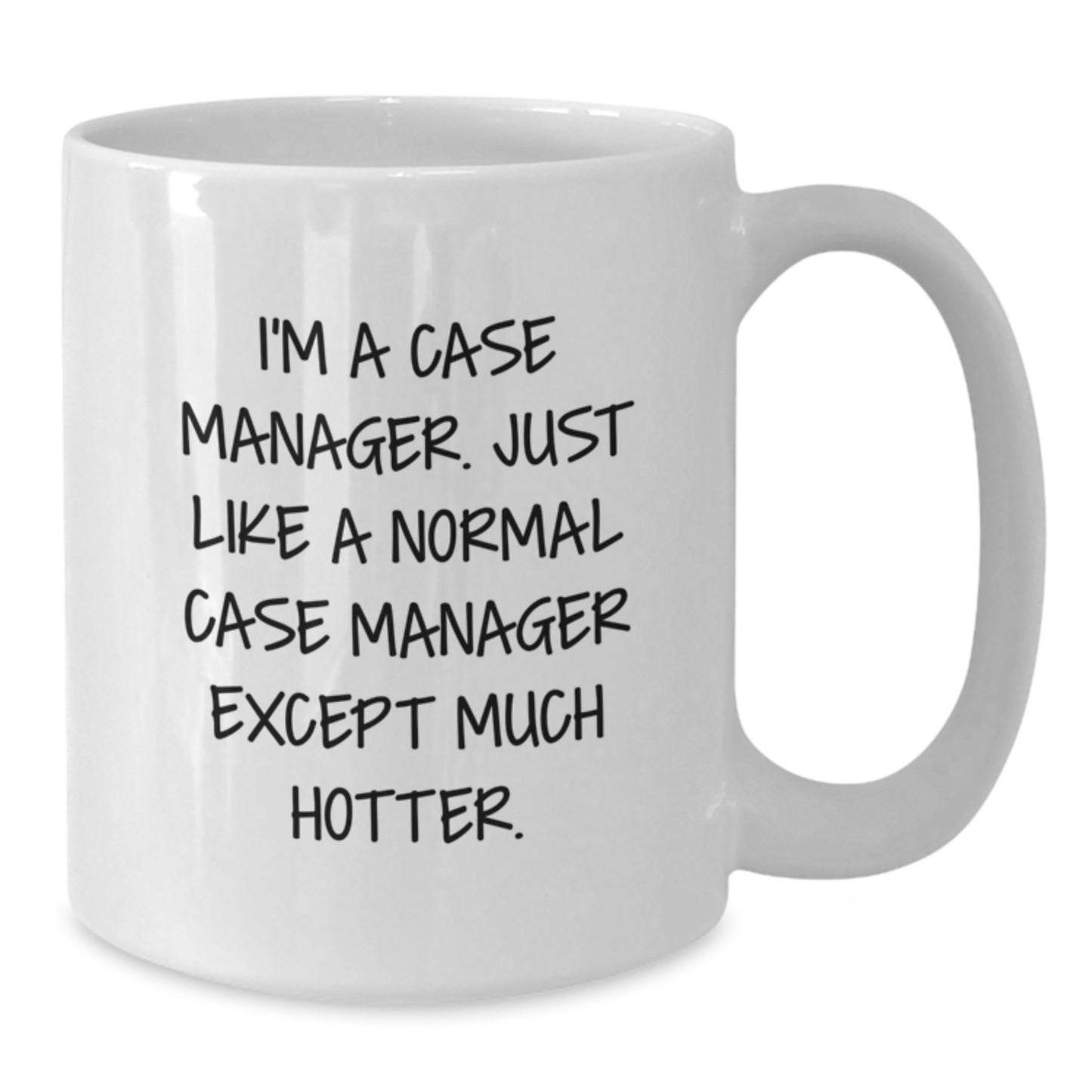 Funny Case Manager Christmas Unique Gifts for Men, White Coffee Mugs with I'm A Case Manager Except Much Hotter Quote, Gifts from Friends, 11oz or 15oz Ceramic Mug - Additional