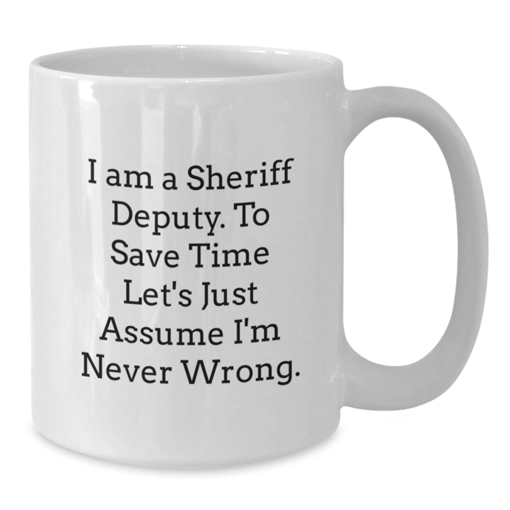 Sheriff Deputy Gifts Funny Quote White Coffee Mug for Graduation Unique Presents from Family or Friends - Additional
