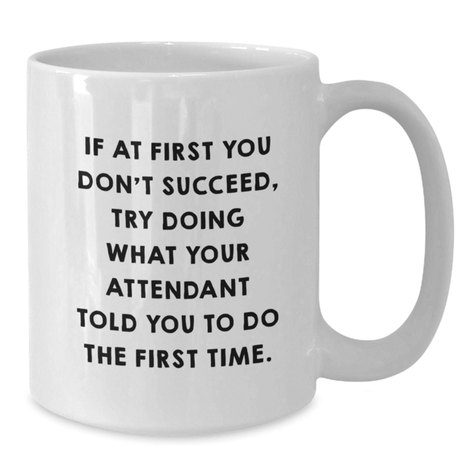 Funny Attendant Quote White Coffee Mug Gifts from Friends, Unique Graduation Unique Gifts for Attendant, White Ceramic Mug - 11oz - Additional