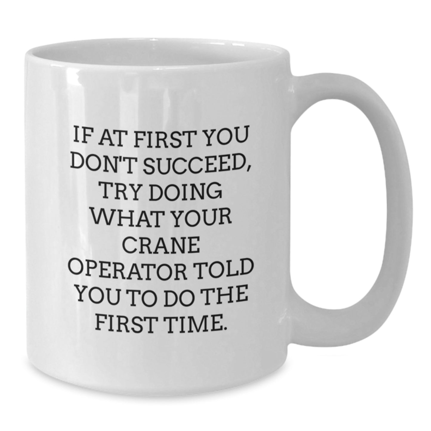 Funny Gifts from Friends for Crane Operator - White Coffee Mug, Graduation Unique Gifts, If 'You Told Me Once' - Additional