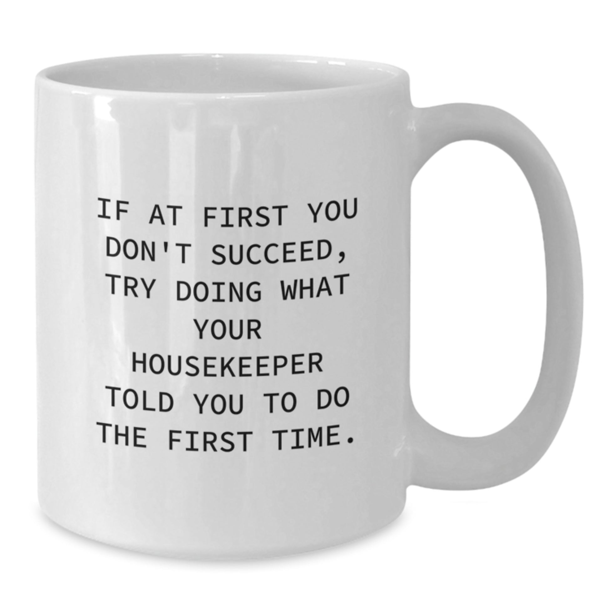 Funny Housekeeper Gifts: White Coffee Mug with Inspirational Quote, Gifts from Family, Friends, or Coworkers for Your Housekeeper, Birthday Unique Gifts, 11oz or 15oz Capacity - Additional