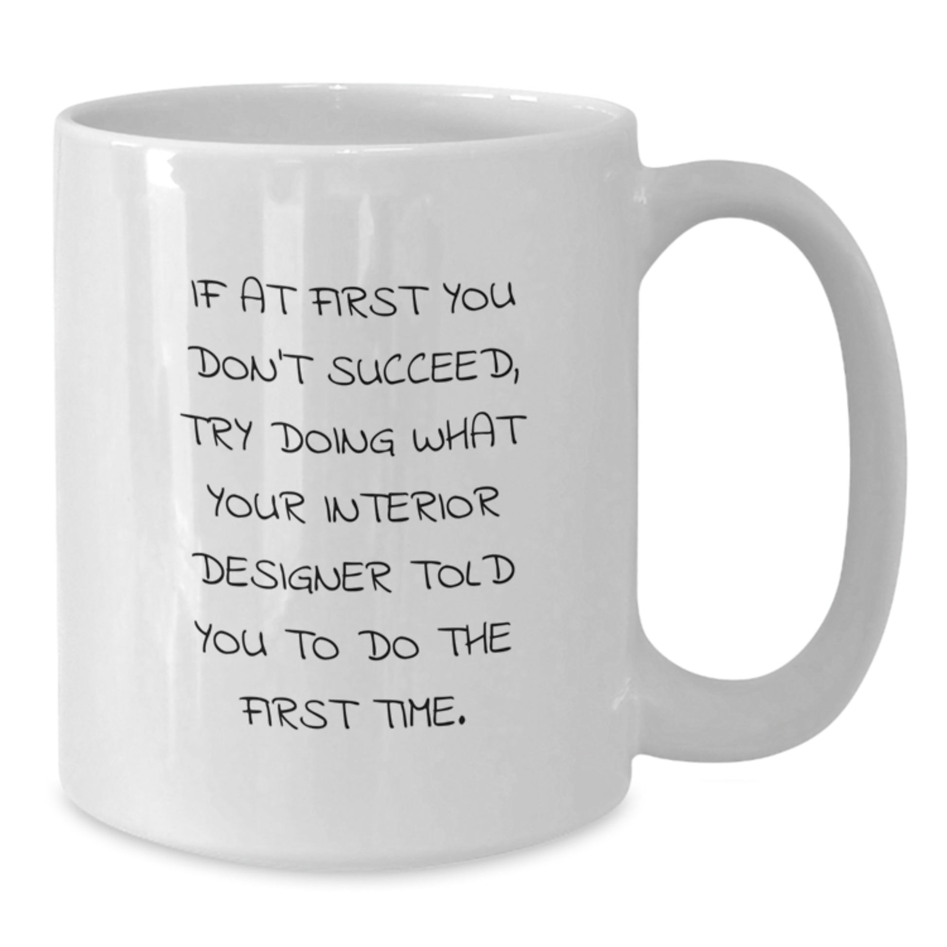 Funny Interior Designer Gifts from Friends, Unique White Coffee Mug for Interior Designer, If At First You Don't Succeed Quote - Additional