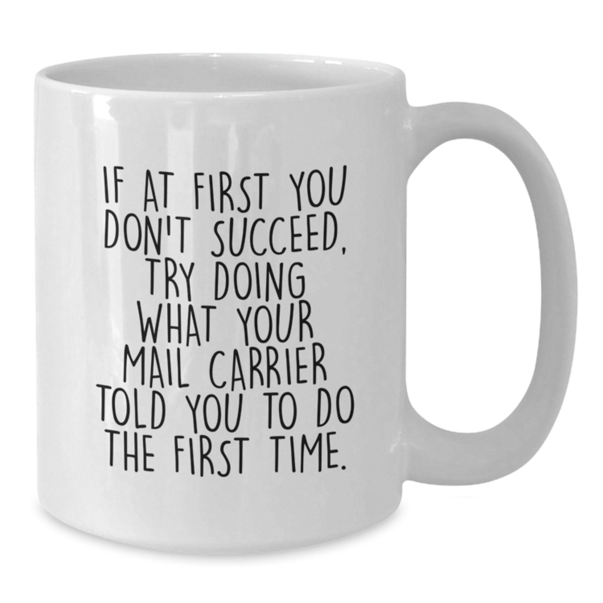Funny Mail Carrier Gifts from Men to Women Valentine's Unique White Coffee Mugs If At First You Don't Succeed Try Doing What Your Mail Carrier Told You To Do The First Time - Additional