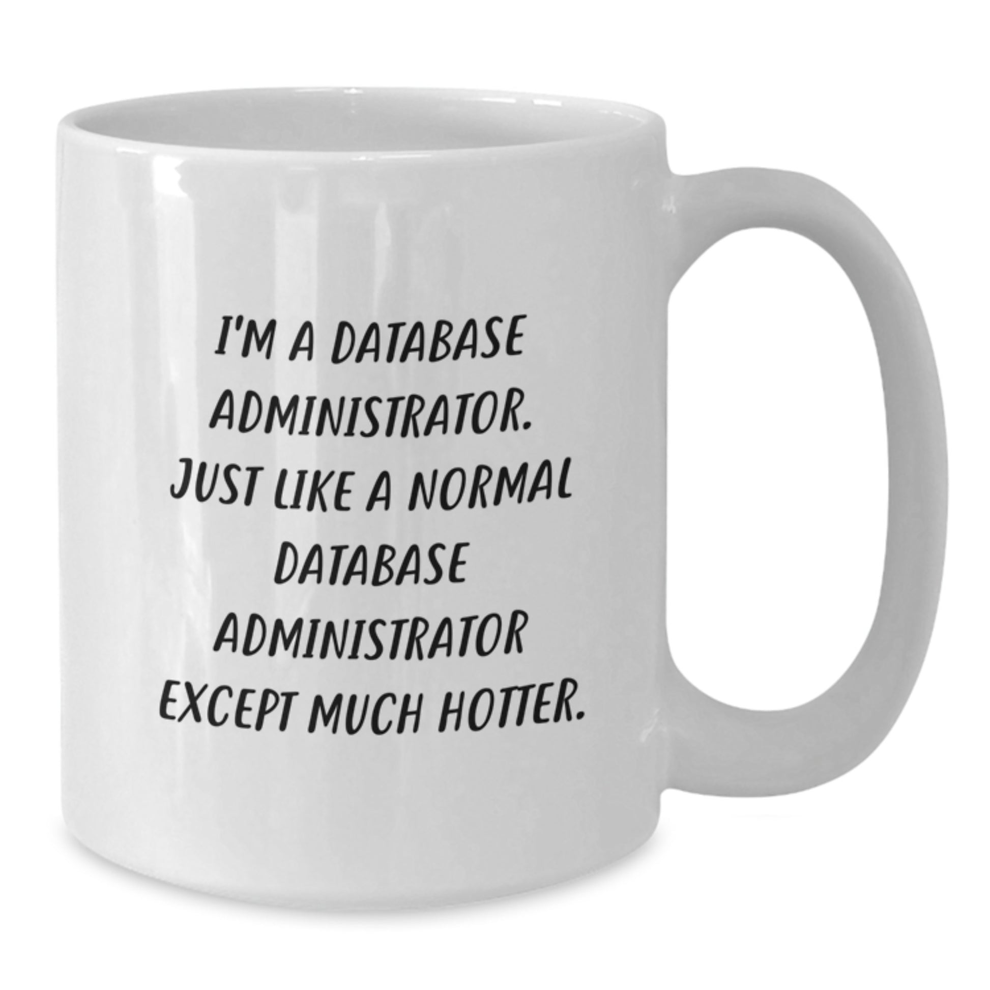 Funny Database Administrator Gifts for Men, White Coffee Mug, 'I'm A Database Administrator...' - Additional