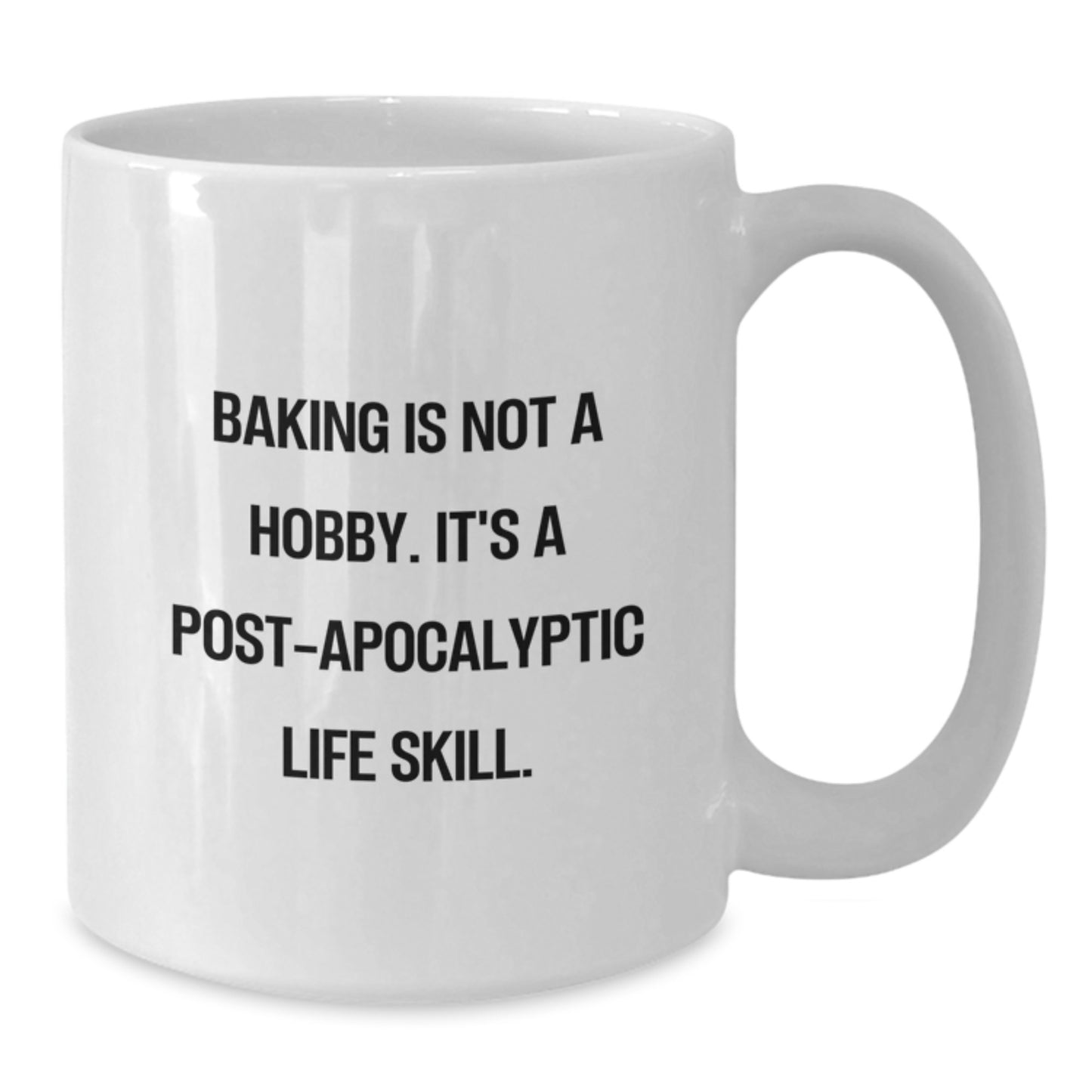 Baking Gifts from Friends, Funny White Coffee Mug for Baking Lovers, Birthday Unique Treats 'Baking Is Not A Hobby. It's A Post-apocalyptic Life Skill.' - Additional