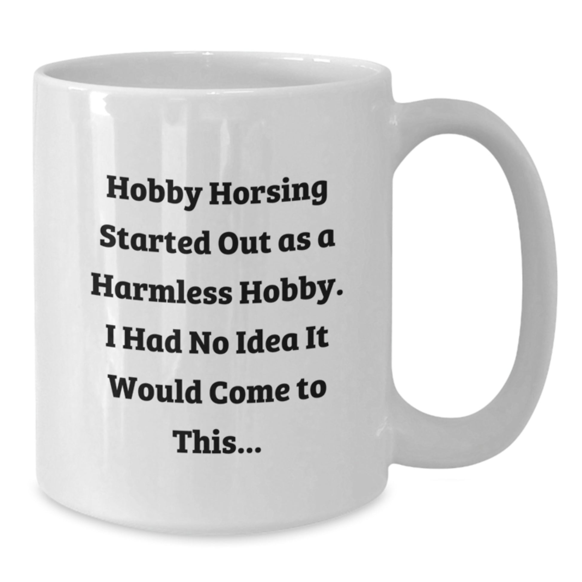 Hobby Horsing Funny Quote Gifts from Family for Men and Women Birthday Unique White Coffee Mugs, 11oz or 15oz Capacity, Ceramic, Microwave and Dishwasher Safe - Additional