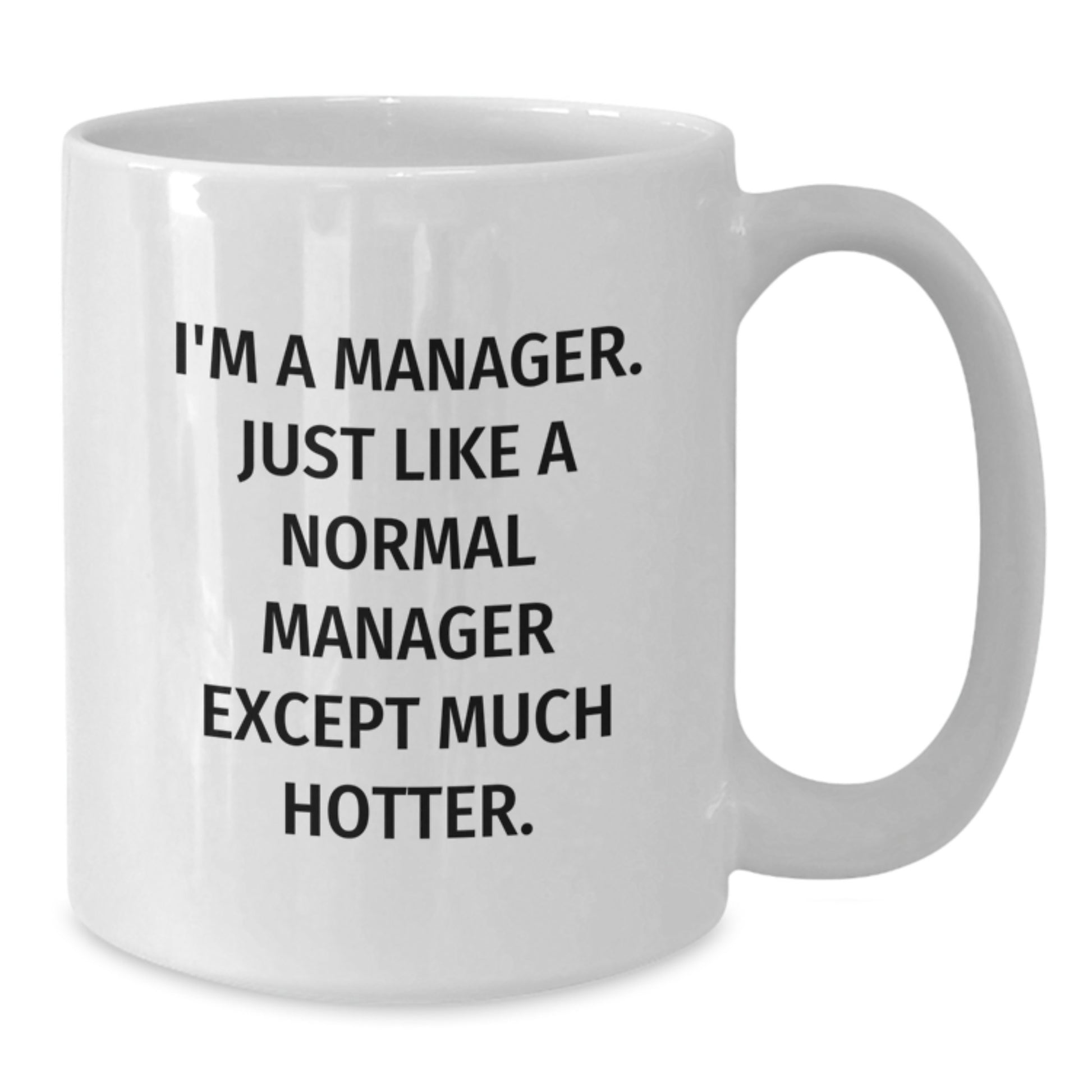 Funny Manager Gifts for Men, White Coffee Mug, 'I'm A Manager. Just Like A Normal Manager Except Much Hotter.' Graduation Unique Gifts from Friends to Coworkers - Additional