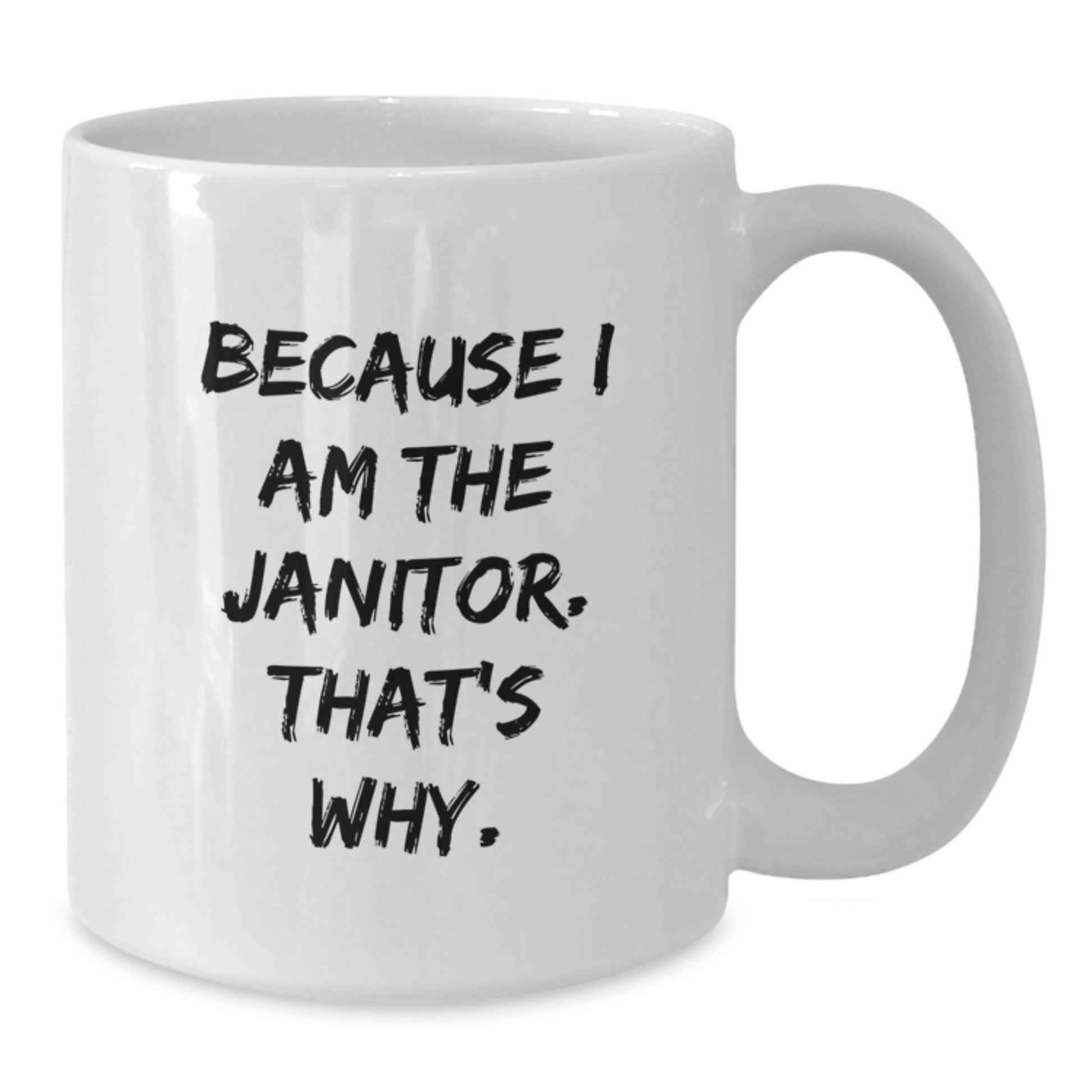 Funny Janitor Gifts for Men - White Coffee Mug Because I Am The Janitor That's Why - Unique Christmas Memorable Presents from Friends - Additional
