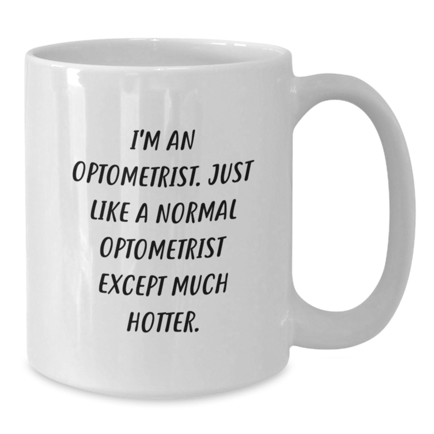 Funny Optometrist Gifts from Friends - I'm An Optometrist, Except Much Hotter, White Coffee Mug for Optometrist Graduation - Additional