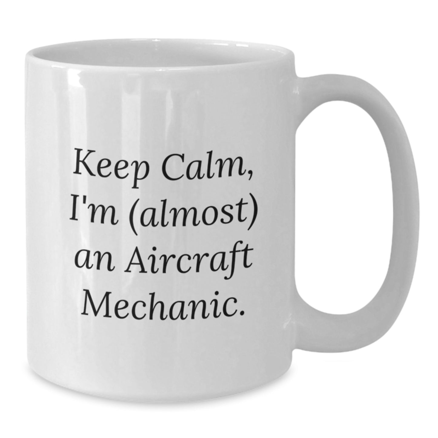 Funny Aircraft Mechanic Gifts from Men to Friends - Keep Calm, I'm (almost) An Aircraft Mechanic. White Coffee Mug for Birthday - Additional